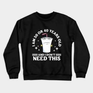 I Am 30 or 40 Years Old and I Don't Need This Crewneck Sweatshirt